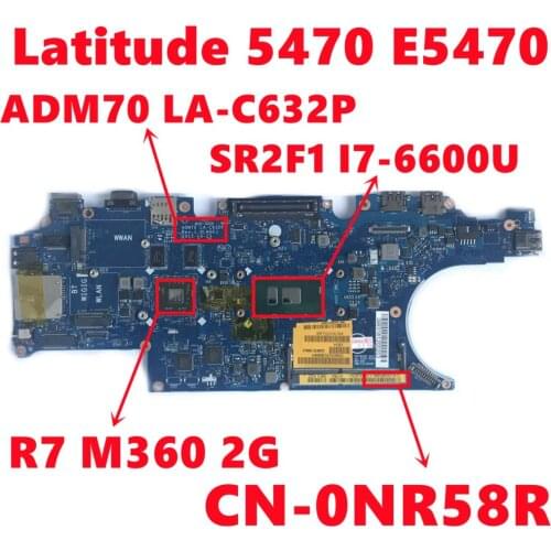 CN-0NR58R 0NR58R NR58R For Dell Latitude 5470 E5470 Laptop Motherboard ADM70 LA-C632P With I7-6600U 216-0864018 Fully Tested OK