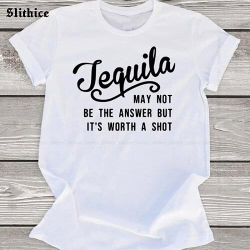 Tequila may not be the answer but its worth a shot Print T-shirt Women tshirt Hipster Casual summer t shirt Tumblr lady shirt