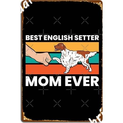 Cute English Setter Best English Setter Mom Ever Poster Metal Plaque Kitchen Wall Decor Personalized Tin Sign Poster