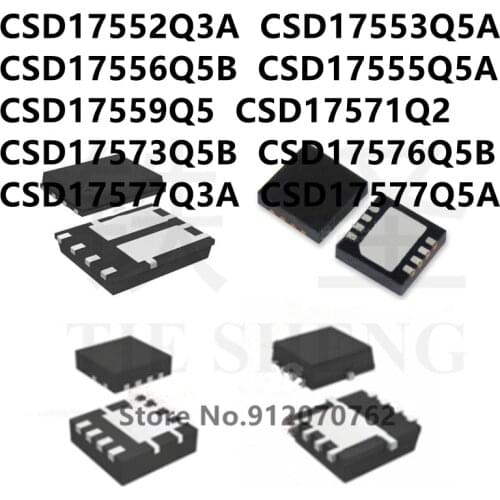 10PCS CSD17552Q3A CSD17553Q5A CSD17556Q5B CSD17555Q5A CSD17559Q5 CSD17571Q2 CSD17573Q5B CSD17576Q5B CSD17577Q3A CSD17577Q5A