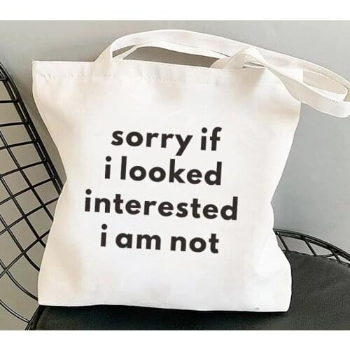 Sorry if i look interested i am not Funny White canvas tote bag Women Shopper bag summer Handbags Alphabet bolsos