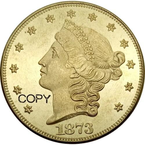 United States 20 Dollars Liberty Head - Double Eagle with motto " TWENTY DOLLARS " 1873 1873 CC 1873 S Brass Metal Copy Coin
