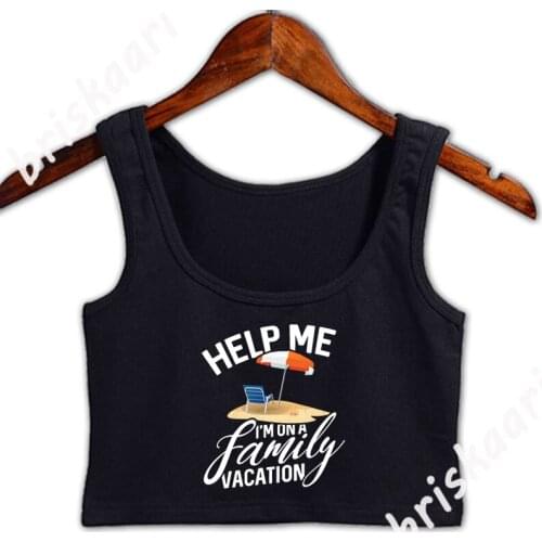 Help Me M On A Family Vacation Crop Top Sexy Fitness Fashion Top Clothing Spring Autumn Size S-2xl Graphic Vest