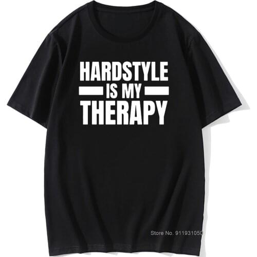 Cool Hardstyle Is My Therapy T Shirt Man O-Neck Music Hardcore Dance DJ Party T-Shirt for Men Vintage Hiphop