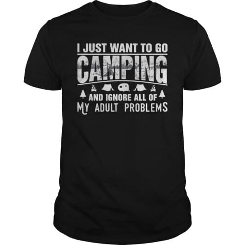 I Just Want To Go Camping and Ignore All of My Adult Problems T-Shirt. Summer Cotton O-Neck Short Sleeve Mens T Shirt New S-3XL