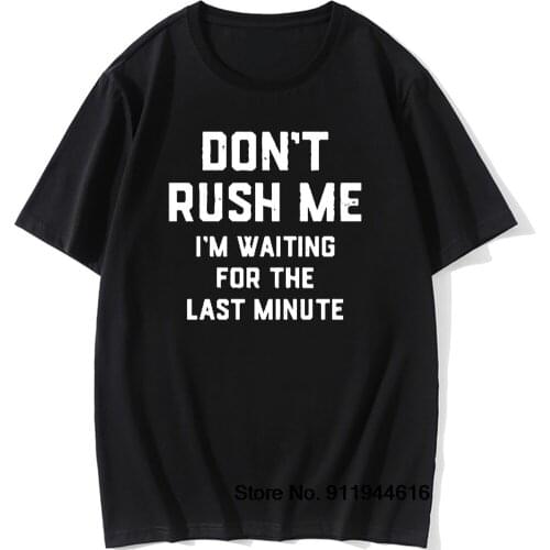 Don't Rush Me Last Minute Funny Graphic T-Shirt Mens Summer Style Vintage Short Sleeves Normal Streetwear T Shirts