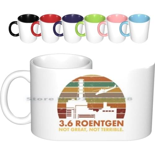 3.6 Roentgen Not Great , Not Terrible Chernobyl Nuclear Power Station Quote Ceramic Mugs Coffee Cups Milk Tea Mug Chernobyl