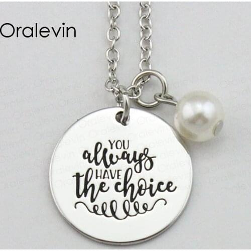 Fashion YOU ALWAYS HAVE THE CHOICE Inspirational Hand Stamped Engraved Custom Pendant Female Necklace Jewelry,10Pcs/Lot, #LN2112