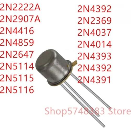 10PCS 2N2222A 2N2907A 2N4416 2N4859 2N2647 2N5114 2N5115 2N5116 2N4392 2N2369 2N4037 2N4014 2N4393 2N4391 TO-18