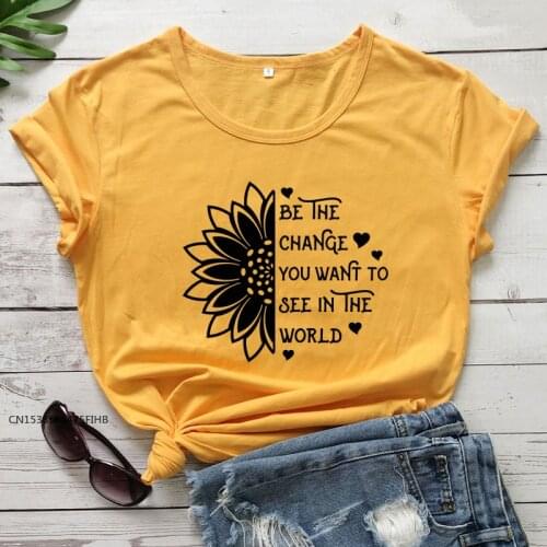 Be The Change You Want To See In The World T-Shirt Funny Inspirational Quote Tshirt Women Graphic Sunflower Tee Top Premium
