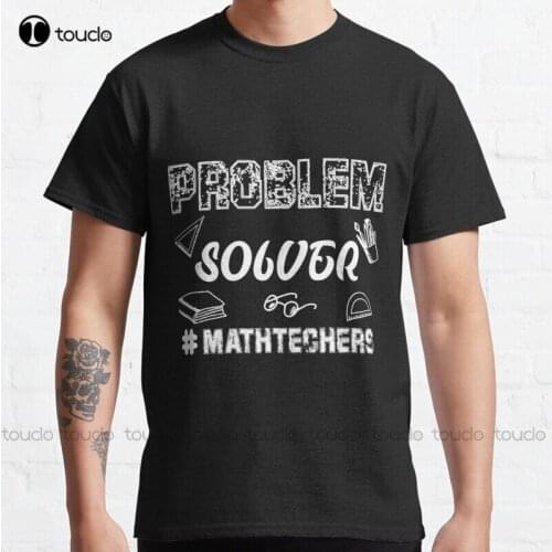 Problem Solver Math Teacher Quotes Problem Solver Math Teacher Best Ever Classic T-Shirt Tee Shirts Cotton Tee Shirt S-5Xl