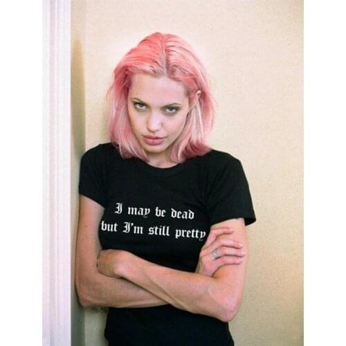 Skuggnas Angelina Jolie shirt I may be dead but im still Pretty top Celebrity Fashion T shirt Sarcastic Instagram Inspired Top