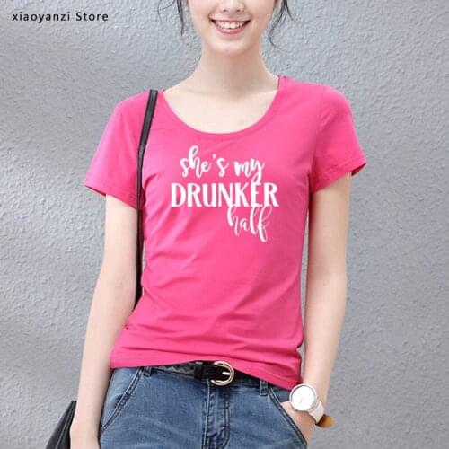Shes My Drunker Half best friend Women tshirt Cotton Casual Funny t shirt For Lady Girl Top Tee Hipster Tumblr ins tees-38