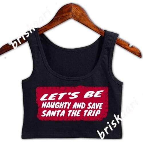Be Naughty And Save Santa The Trip Womens Curvy Crop Top Women S-XXL Comical Designing Vintage Interesting Sexy Tops Vest
