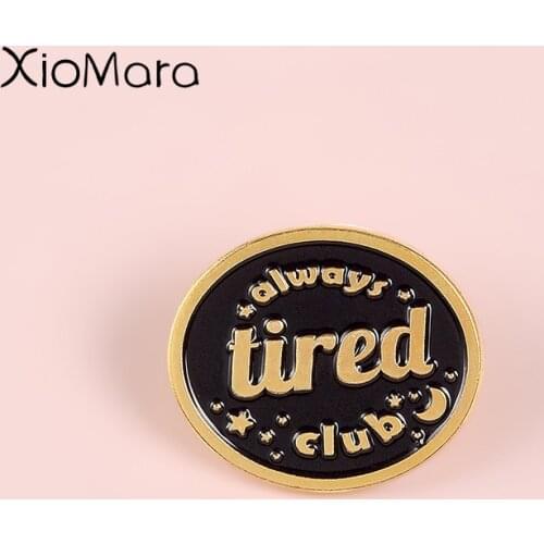 Always Tired Club Enamel Pins Black Round Badge Always Tired Never Dead Punk Jewelry Custom Brooches Lapel Pins For Tired Friend