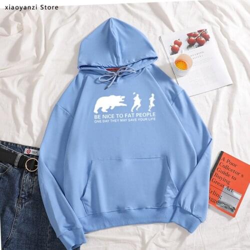 Be Nice to Fat People Bear Chase Joke Funny Birthday Gift Funny Humor women hoodies Printed sportswear pullovers sweatshirts