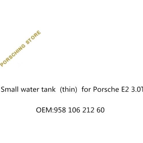 Small water tank (thin) for Porsche E2 3.0T OEM:95810621260