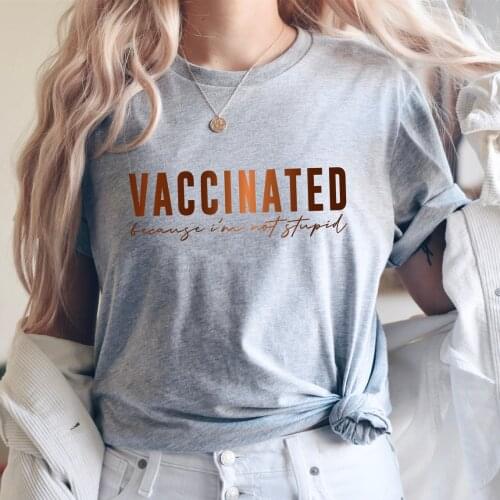 Vaccinated Because I'm Not Stupid Women T-shirt Female Proud Member of The Vaccinated Club Casual Tee Quarantine Printing Tops