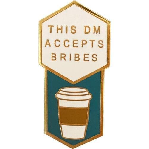 This DM Accepts Bribes (Coffee) brooch is valuable for Dungeon Master,wearing it to make you remarkable and noble