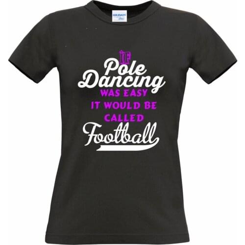 2019 100% Cotton Short Sleeve Short T-shirt Sleeve O-Neck if pole dancing was easy it be called footballer funny humour T shirt