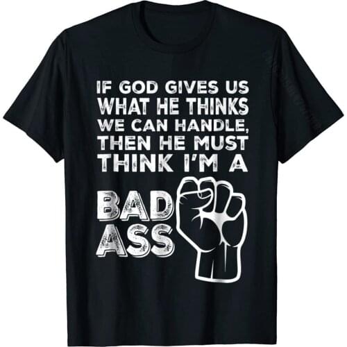God Must Think I'm A Badass, Funny Cancer Hospital T-Shirt Oversized Men T Shirt Printed Tops T Shirt Cotton Customized