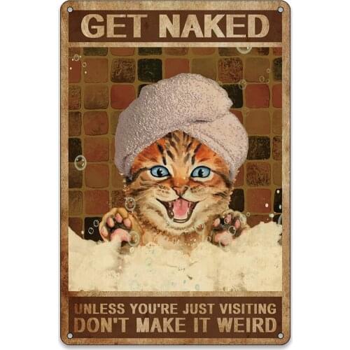 Funny Home Bathroom Wall Decor Vintage Get Naked Unless You're Just Visiting Don't Make it Weird Cat Metal Tin Sign