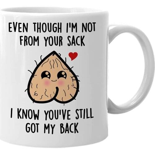 Ceramic Mug for Fathers Day Gift Even Though I'm Not From Your Sack Mug Funny Coffee Tea Cup 350ml JAN88