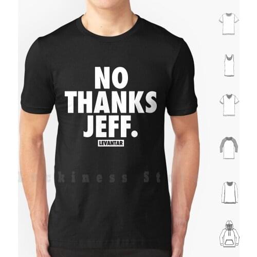 No Thanks Jeff. ( White ) T Shirt 6xl Cotton Cool Tee Eat Train Love Sleep Weights Gym Bodybuilding Motivation Inspiration