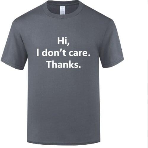 Funny Hi I Don't Care Thanks Cotton T Shirt Normal Men O-Neck Summer Short Sleeve Tshirts S-3X Tees
