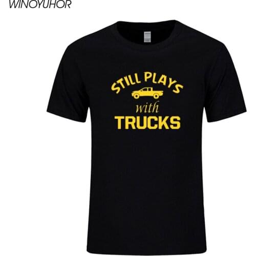 Still Plays With Truck Printer Tee Shirt Men Casual Short Sleeve T-Shirt Cotton Mens Tops Funny Trucker Driver Gift Tshirt
