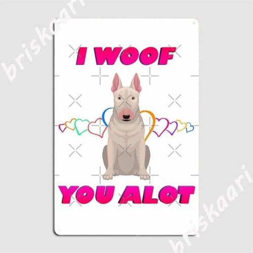 I Woof You A Lot Pink Text Cream Bull Terrier Metal Signs Cinema Kitchen Cinema Customize Painting Décor Tin sign Posters