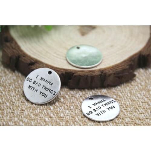 15pcs- i wanna do bad thing with you Charms Silver tone disc Charms penant 20mm