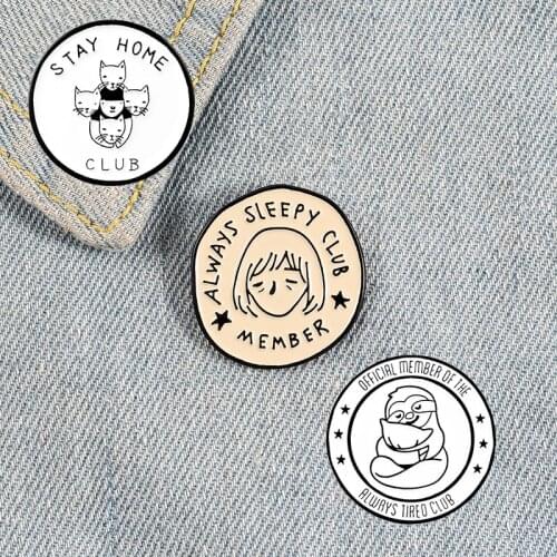 Stay Home Enamel Pin Always Sleepy Tired Badge Custom Sloth Cat Owl Brooches Lapel pin Jeans shirt Bag Round Jewelry Gift