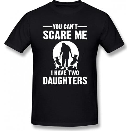 You Can't Scare Me I Have Two Daughter Fathers Day Gift For Dad Funny Printed Mens T Shirt Short Sleeve Tops Tees Cotton