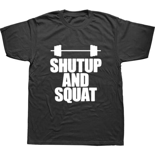 Shut Up And Squat Mens T-Shirt Cotton Summer Casual Short Sleeve O-Neck T Shirt Male Tops Tees High Quality