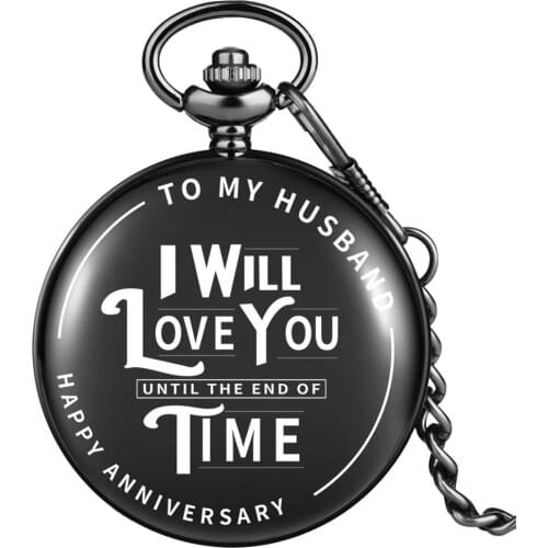 I WILL LOVE YOU Until the End of TIME Customized Printing Quartz Pocket Watch Anniversary Valentines Day Gifts To My Husband