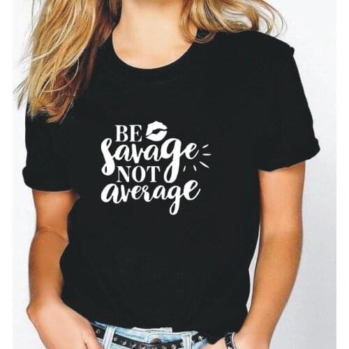 Summer Casual T Shirt Women Tops Funny Be Savage Not Average Lip Women Tshirt Cotton Hipster Tee Shirt Femme Camisas De Mujer
