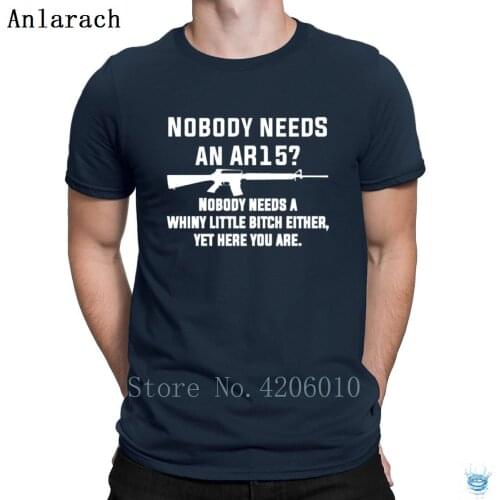 Nobody Needs An Ar15 Tshirts Formal Euro Size S-3XL Loose Gents Mens Tshirt Personalized Family Summer Popular