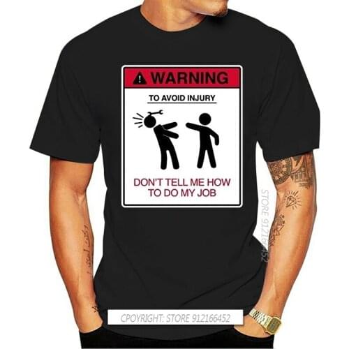 Warning To Avoid Injury Don't Tell Me How To Do My Job T-shirt Men Funny Slogan T Shirt Quote Gift 100% Cotton Mens T-shirts