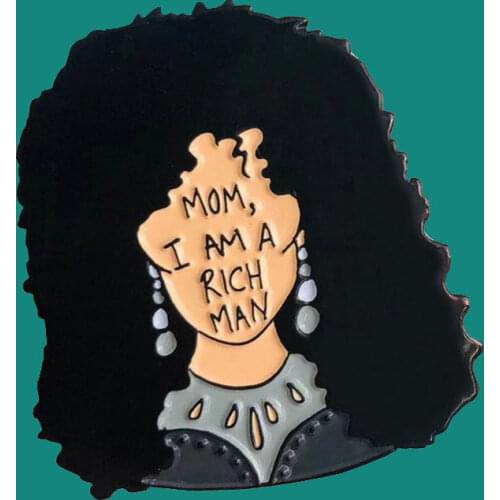 American Singer Actress And Television Host Feminist Enamel Pins Brooch Collecting Lapel Badges Mom, I Am A Rich Man Jewelry