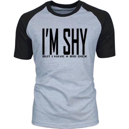 I'M Shy But I Have A Big Dick O-Neck Summer Short Sleeve Cotton T Shirt Funny Birthday Gift For Best Friend Husband Men T-shirt
