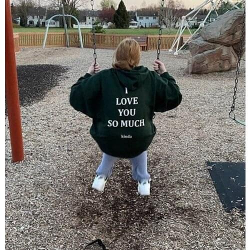 Sugarbaby New Arrival I Love You So Much Kinda Funny Quote Hoodie Aesthetic Hoody Long Sleeved Fashion Women Outfit Drop Ship