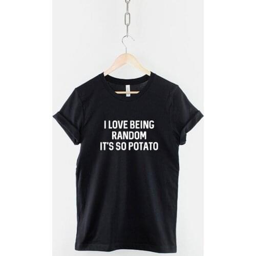 Funny Random T-Shirt I Love Being Random, Its So Potato T-Shirt Crazy Slogan T Shirt