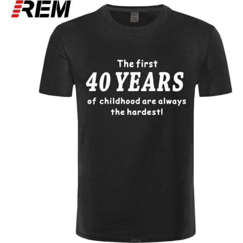 REM Summer Style Funny 40th Birthday T-shirt The First 40 Years of Childhood Comedy Gift T Shirt Men Casual Short Sleeve