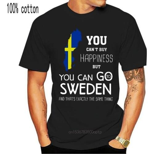 Men Funny T Shirt Fashion tshirt You Can't Buy Happiness But You Can Go Sweden And Thats Exactly The Same Thing Women t-shirt