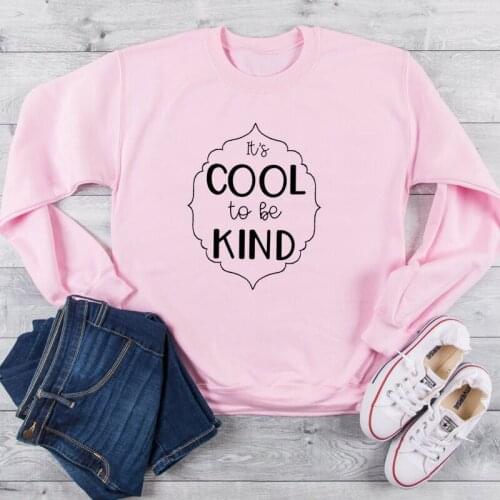 It is Cool to be kind Letter Women Sweatshirts Streetwear Full Long Sleeve Pullover Funny Graphic Clothing Drop shipping