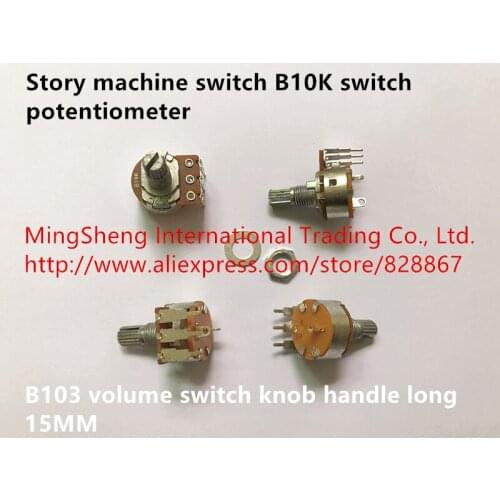 Original new 100% story machine switch B10K switch potentiometer B103 volume switch knob handle long 15MM