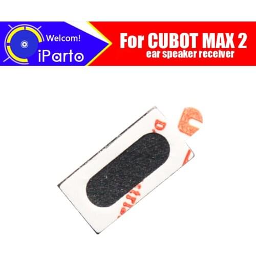 CUBOT MAX 2 Earpiece 100% New Original Front Ear speaker receiver Repair Accessories for CUBOT MAX 2 Mobile Phone