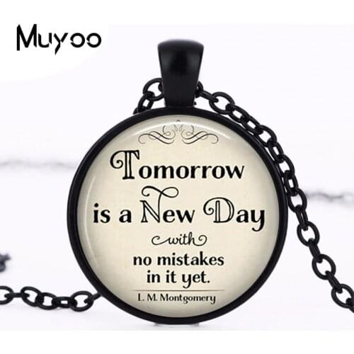 Tomorrow is a New Day with no mistakes in it necklace, L.M. Montgomery Jewelry, Anne of Green Gables literary HZ1