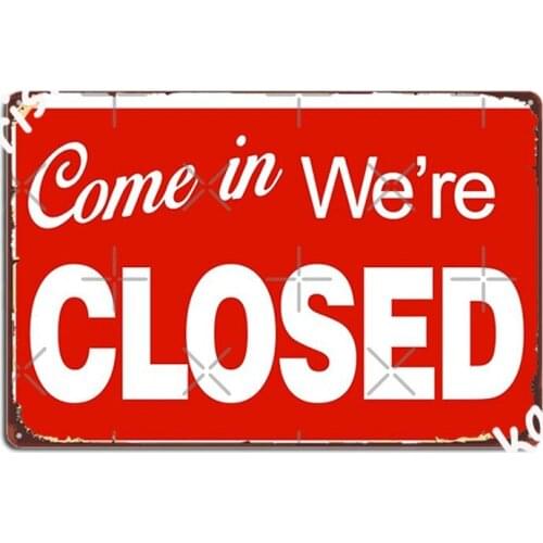 Come In We Re Closed Metal Plaque Poster Club Bar Poster Club Personalized Tin Sign Poster